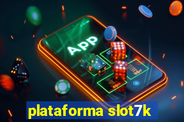 plataforma slot7k